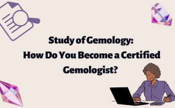 Study of Gemology: How Do You Become a Certified Gemologist?